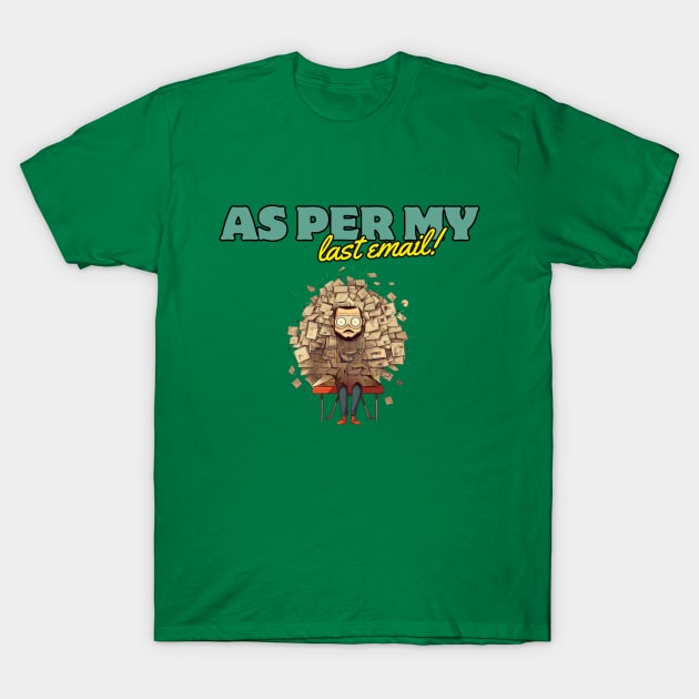 AS PER MY LAST EMAIL!!! gift present ideas T-Shirt by Pattyld